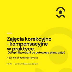 Zajęcia korekcyjno-kompensacyjne w praktyce. Od opinii poradni do gotowego planu zajęć