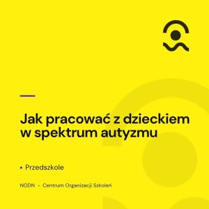 Jak pracować z dzieckiem w spektrum autyzmu. Przedszkole