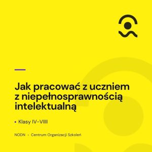 Jak pracować z uczniem z niepełnosprawnością intelektualną. Klasy IV–VIII