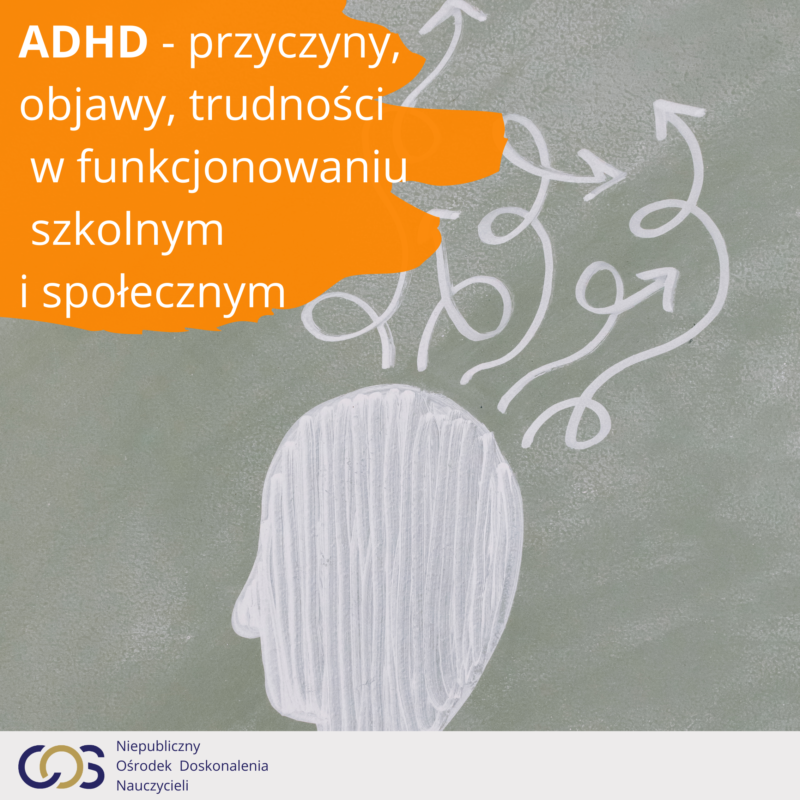 ADHD- przyczyny, objawy, trudności w funkcjonowaniu szkolnym i społecznym