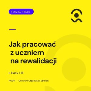 Jak pracować z uczniem na rewalidacji. Klasy I–III