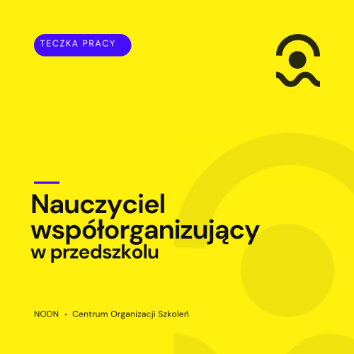 Kompleksowe „Teczki”( materiały edukacyjne) dla Nauczycieli i specjalistów– Gotowe rozwiązania i pełna dokumentacja 3 Teczka pracy nauczyciela współorganizującego w przedszkolu