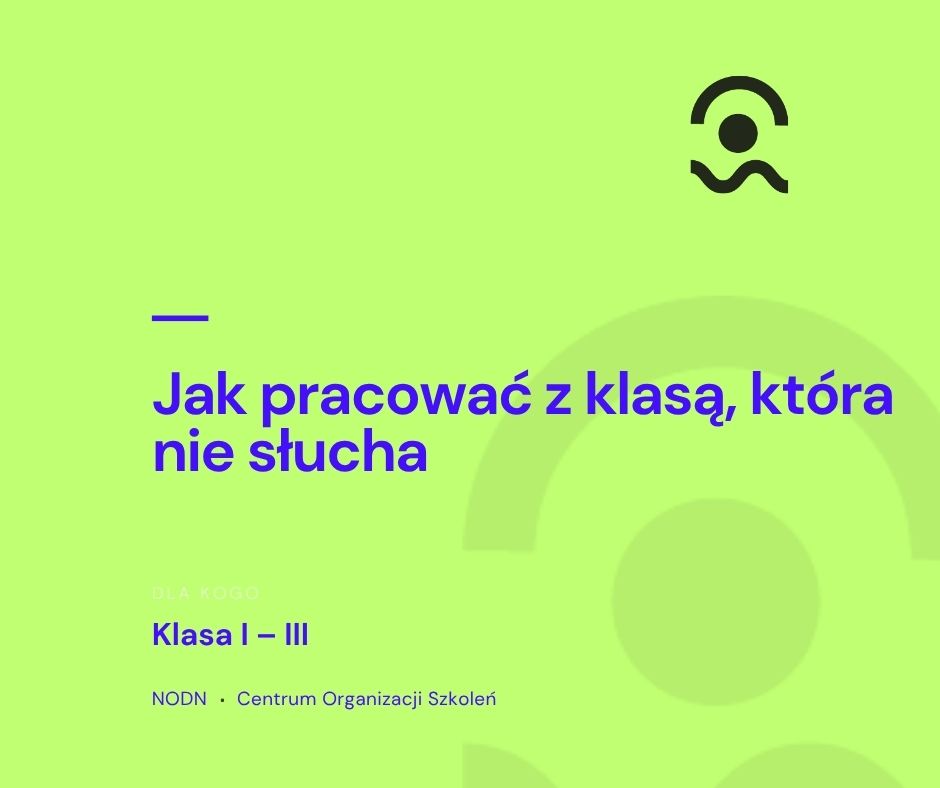 Jak pracować z klasą, która nie słucha (klasy I–III) 1 Jak pracować z klasą, która nie słucha (klasy I–III)